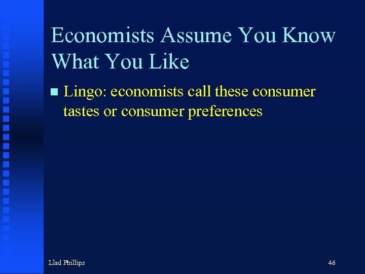 Economists Assume You Know What You Like n Lingo: economists call these consumer tastes