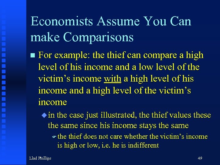 Economists Assume You Can make Comparisons n For example: the thief can compare a