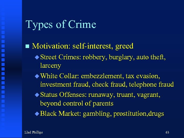 Types of Crime n Motivation: self-interest, greed u Street Crimes: robbery, burglary, auto theft,