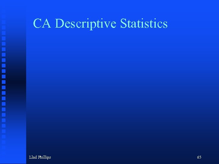  CA Descriptive Statistics Llad Phillips 65 