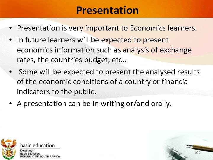 Presentation • Presentation is very important to Economics learners. • In future learners will