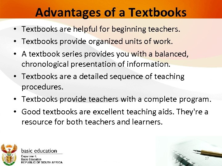 Advantages of a Textbooks • Textbooks are helpful for beginning teachers. • Textbooks provide