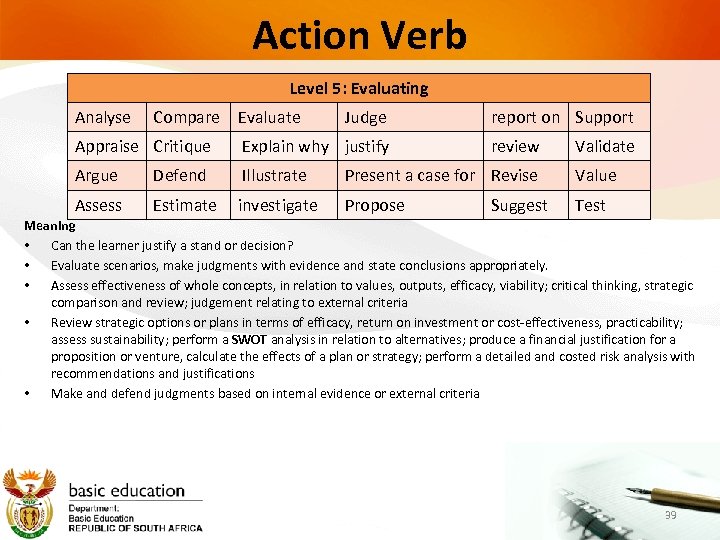 Action Verb Level 5: Evaluating Analyse Compare Evaluate Judge report on Support Appraise Critique