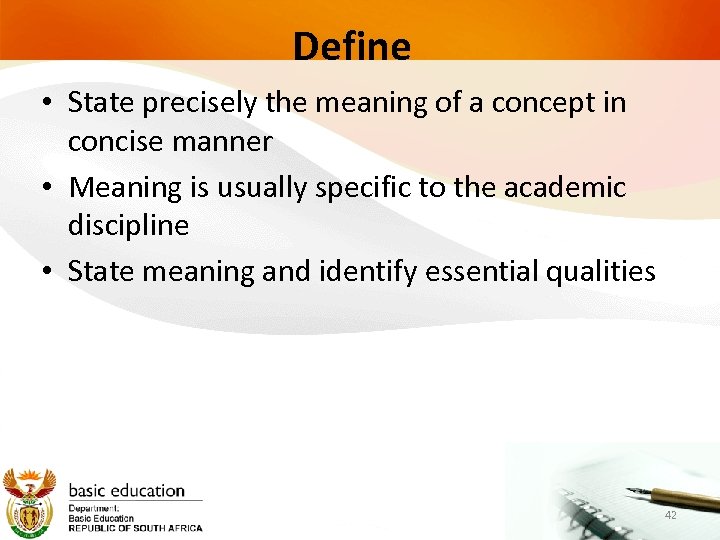 Define • State precisely the meaning of a concept in concise manner • Meaning