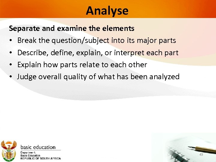 Analyse Separate and examine the elements • Break the question/subject into its major parts