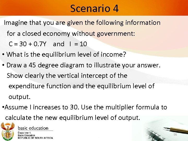 Scenario 4 Imagine that you are given the following information for a closed economy
