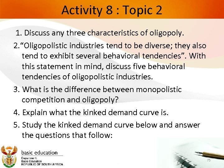 Activity 8 : Topic 2 1. Discuss any three characteristics of oligopoly. 2. “Oligopolistic