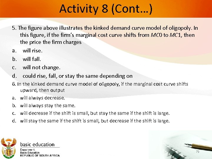 Activity 8 (Cont…) 5. The figure above illustrates the kinked demand curve model of