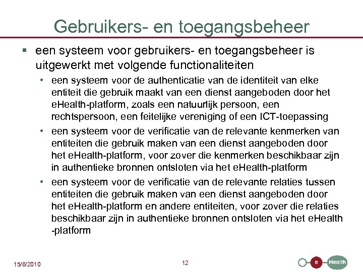 Gebruikers- en toegangsbeheer § een systeem voor gebruikers- en toegangsbeheer is uitgewerkt met volgende