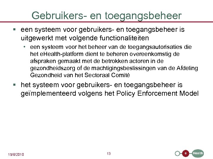 Gebruikers- en toegangsbeheer § een systeem voor gebruikers- en toegangsbeheer is uitgewerkt met volgende