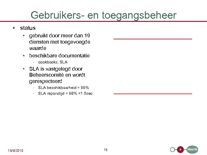 Gebruikers- en toegangsbeheer § status • gebruikt door meer dan 19 diensten met toegevoegde