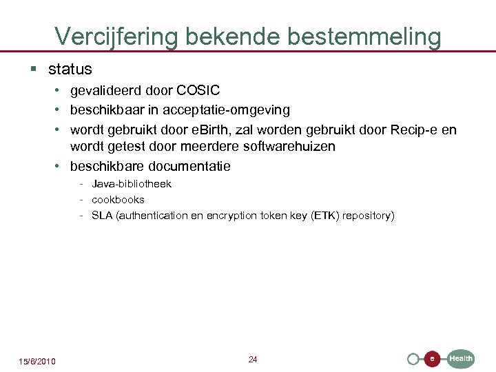 Vercijfering bekende bestemmeling § status • gevalideerd door COSIC • beschikbaar in acceptatie-omgeving •