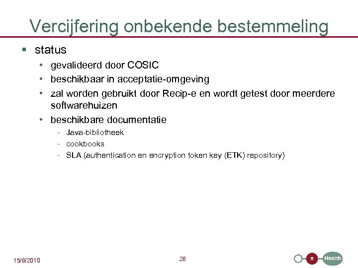 Vercijfering onbekende bestemmeling § status • gevalideerd door COSIC • beschikbaar in acceptatie-omgeving •