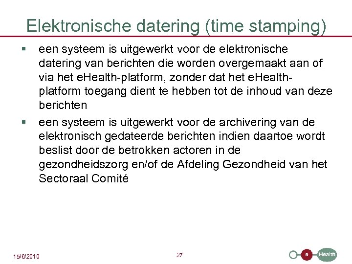 Elektronische datering (time stamping) § § een systeem is uitgewerkt voor de elektronische datering
