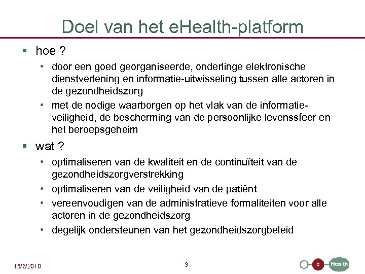 Doel van het e. Health-platform § hoe ? • door een goed georganiseerde, onderlinge