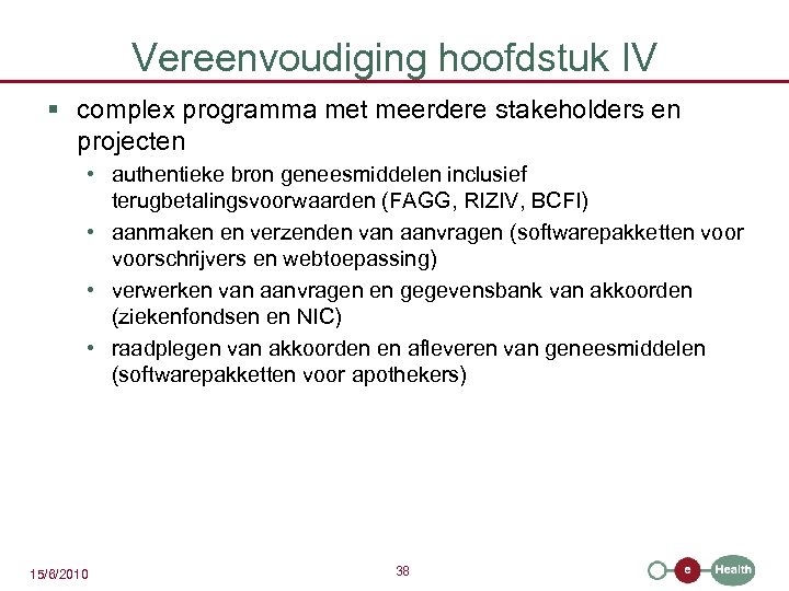 Vereenvoudiging hoofdstuk IV § complex programma met meerdere stakeholders en projecten • authentieke bron