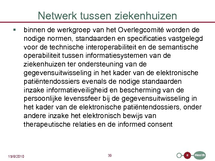 Netwerk tussen ziekenhuizen § binnen de werkgroep van het Overlegcomité worden de nodige normen,