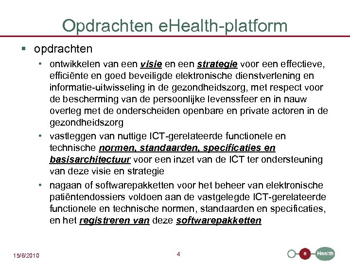 Opdrachten e. Health-platform § opdrachten • ontwikkelen van een visie en een strategie voor