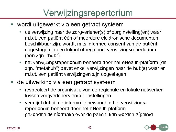 Verwijzingsrepertorium § wordt uitgewerkt via een getrapt systeem • de verwijzing naar de zorgverlener(s)