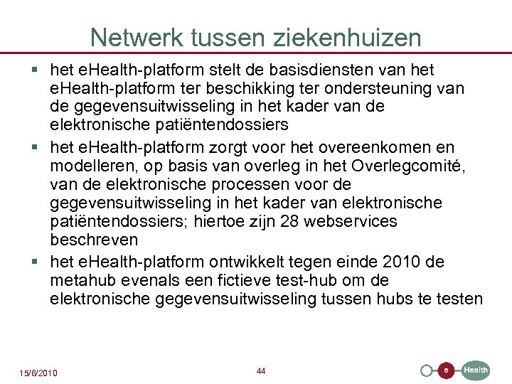 Netwerk tussen ziekenhuizen § het e. Health-platform stelt de basisdiensten van het e. Health-platform