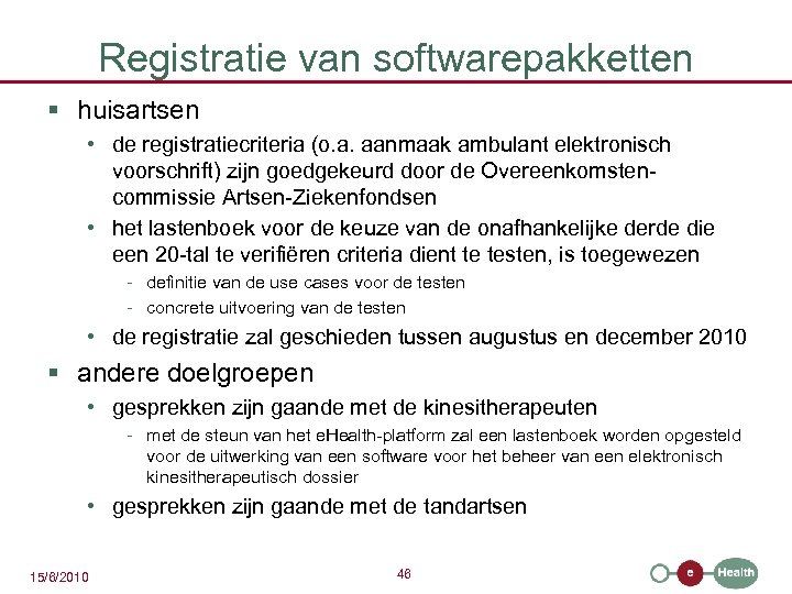 Registratie van softwarepakketten § huisartsen • de registratiecriteria (o. a. aanmaak ambulant elektronisch voorschrift)