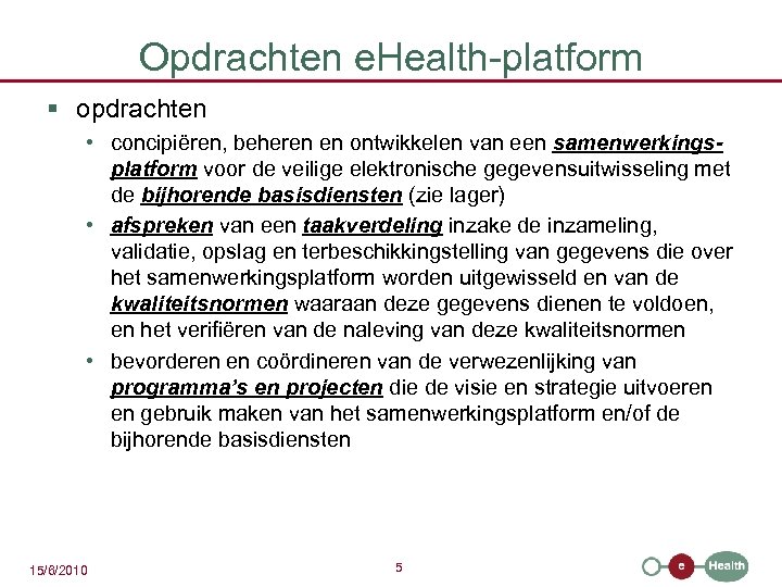 Opdrachten e. Health-platform § opdrachten • concipiëren, beheren en ontwikkelen van een samenwerkingsplatform voor