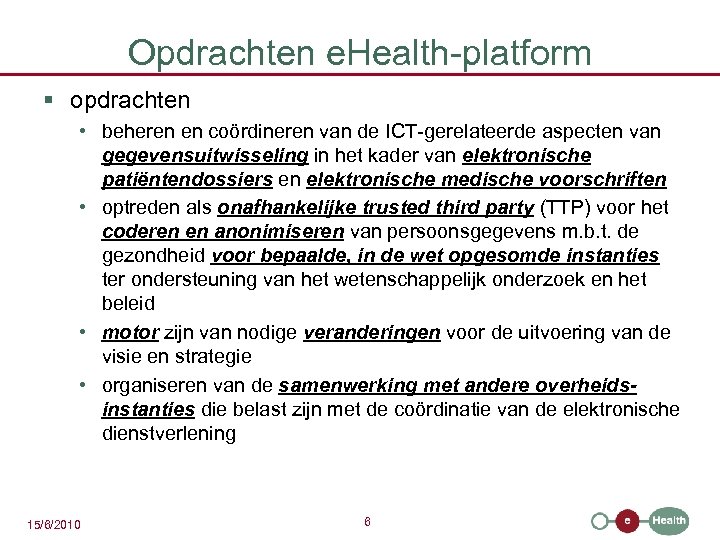 Opdrachten e. Health-platform § opdrachten • beheren en coördineren van de ICT-gerelateerde aspecten van