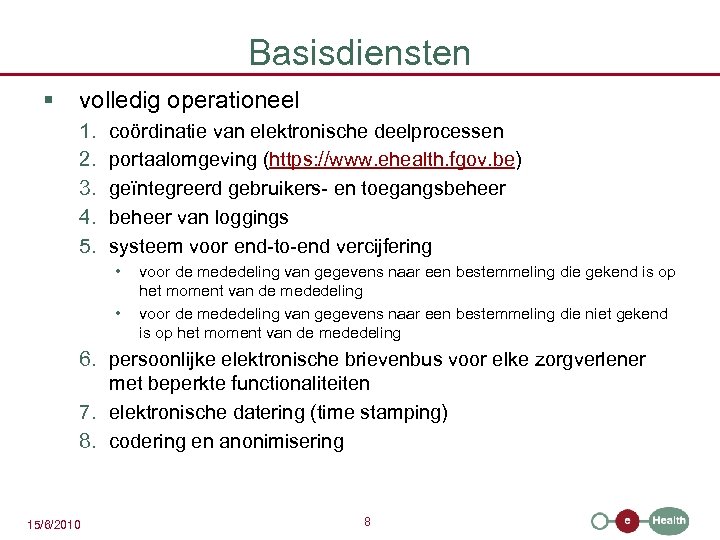 Basisdiensten § volledig operationeel 1. 2. 3. 4. 5. coördinatie van elektronische deelprocessen portaalomgeving