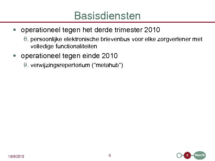 Basisdiensten § operationeel tegen het derde trimester 2010 6. persoonlijke elektronische brievenbus voor elke