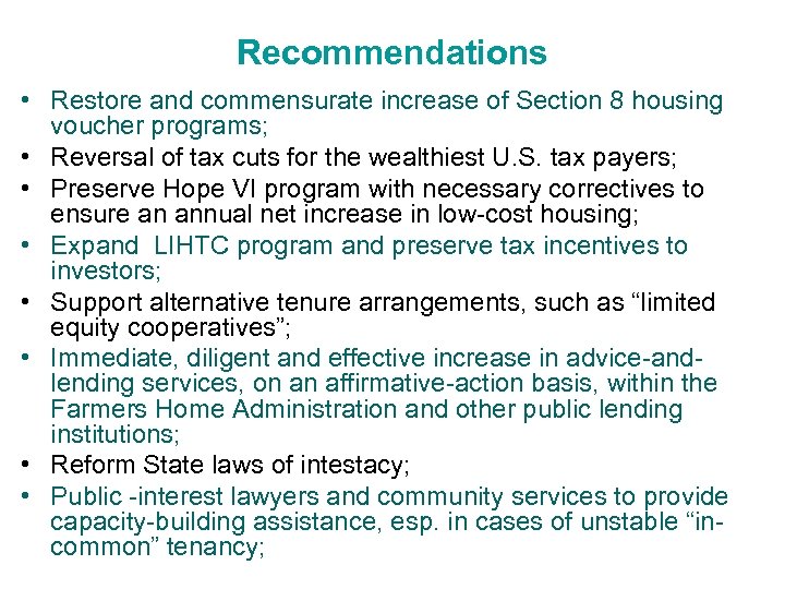 Recommendations • Restore and commensurate increase of Section 8 housing voucher programs; • Reversal