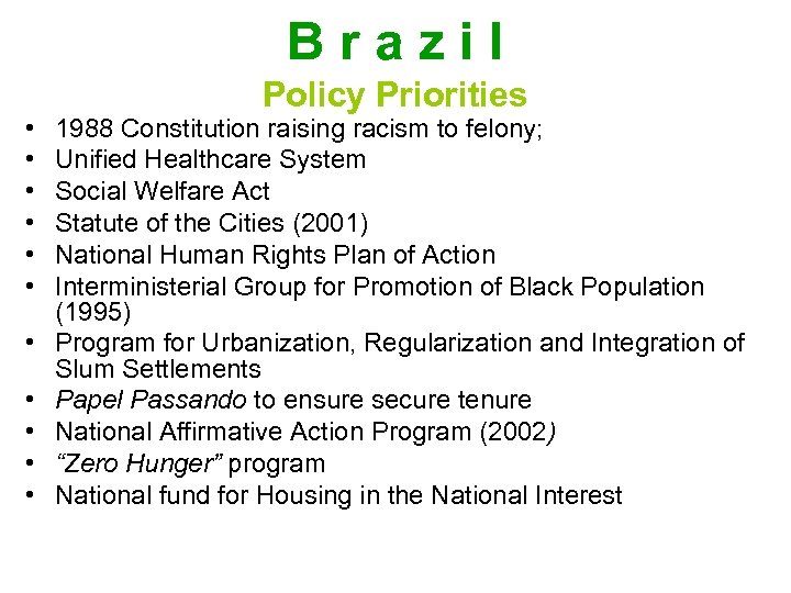 Brazil • • • Policy Priorities 1988 Constitution raising racism to felony; Unified Healthcare