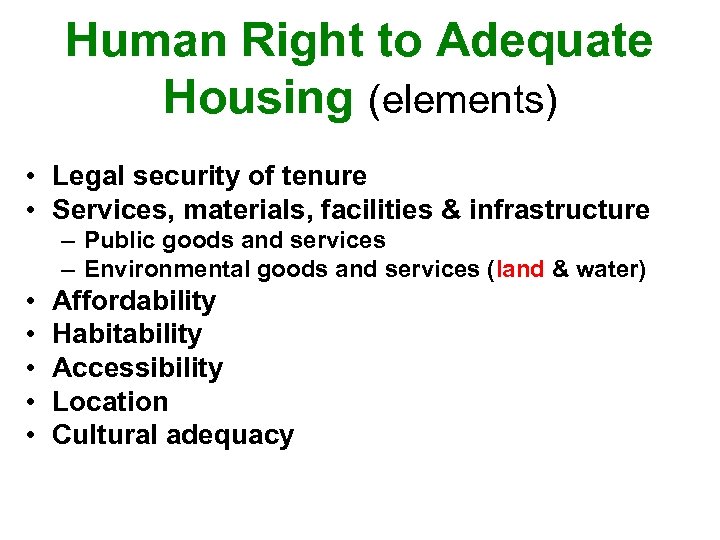Human Right to Adequate Housing (elements) • Legal security of tenure • Services, materials,