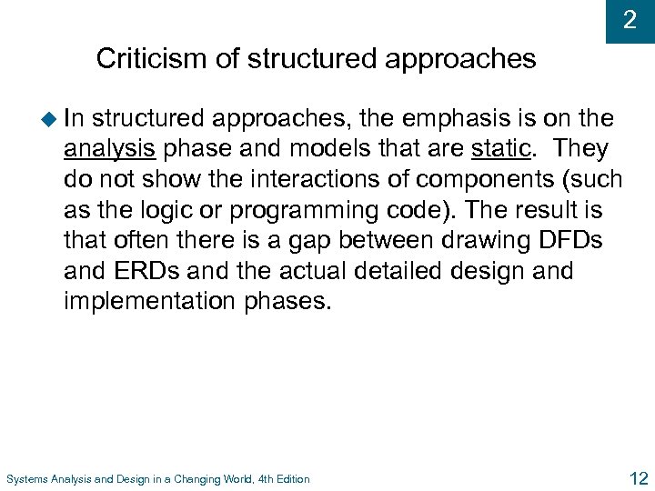 2 Criticism of structured approaches u In structured approaches, the emphasis is on the