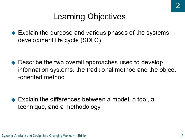 2 Learning Objectives u Explain the purpose and various phases of the systems development