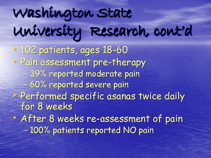 Washington State University Research, cont’d • 102 patients, ages 18 -60 • Pain assessment