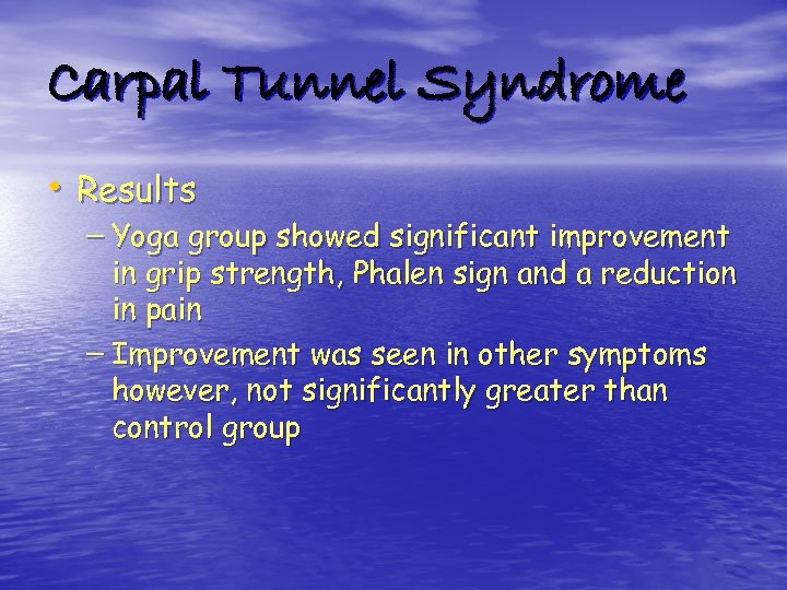 Carpal Tunnel Syndrome • Results – Yoga group showed significant improvement in grip strength,