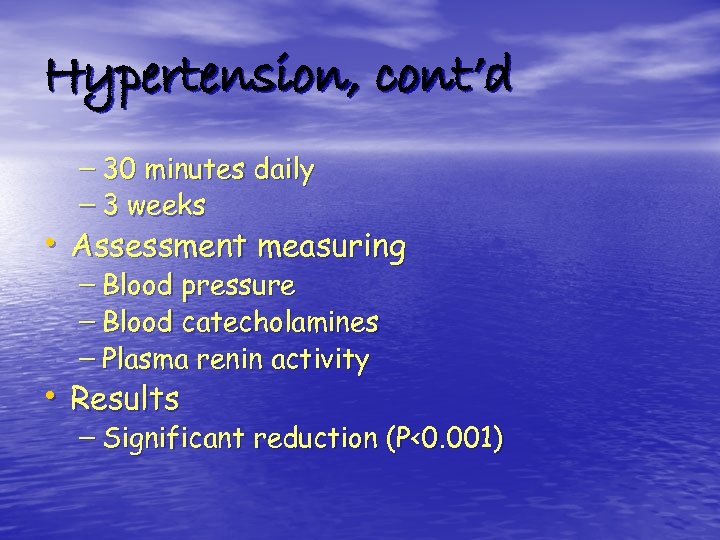 Hypertension, cont’d – 30 minutes daily – 3 weeks • Assessment measuring – Blood