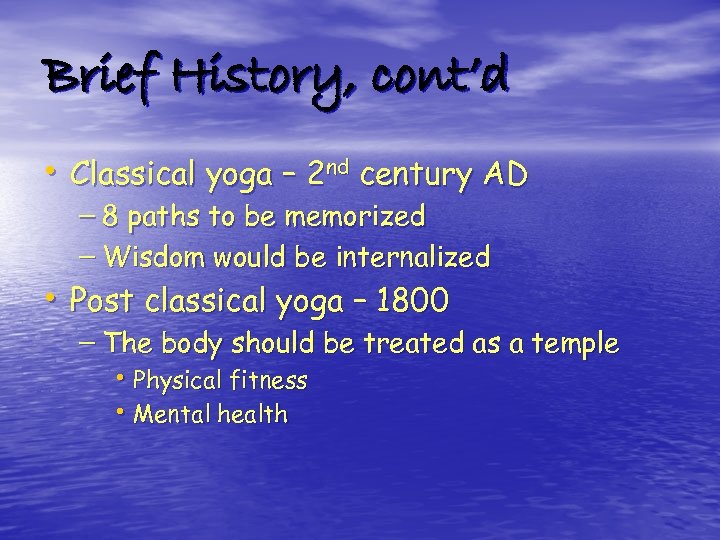 Brief History, cont’d • Classical yoga – 2 nd century AD – 8 paths