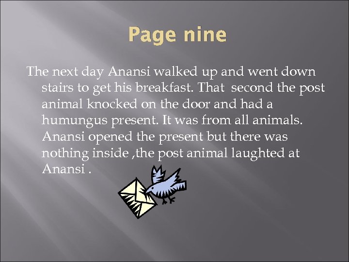Page nine The next day Anansi walked up and went down stairs to get