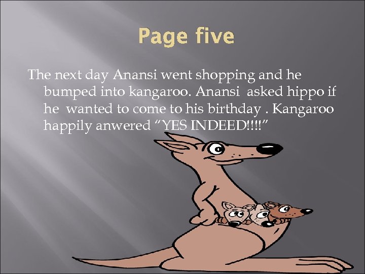 Page five The next day Anansi went shopping and he bumped into kangaroo. Anansi