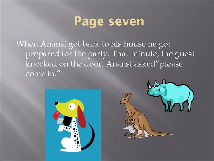 Page seven When Anansi got back to his house he got prepared for the