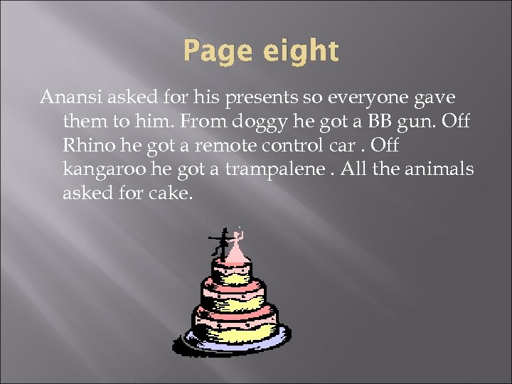 Page eight Anansi asked for his presents so everyone gave them to him. From