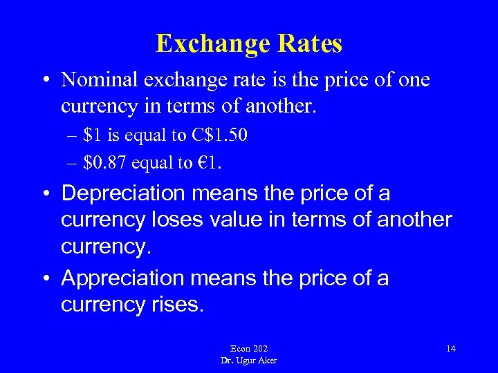 Exchange Rates • Nominal exchange rate is the price of one currency in terms
