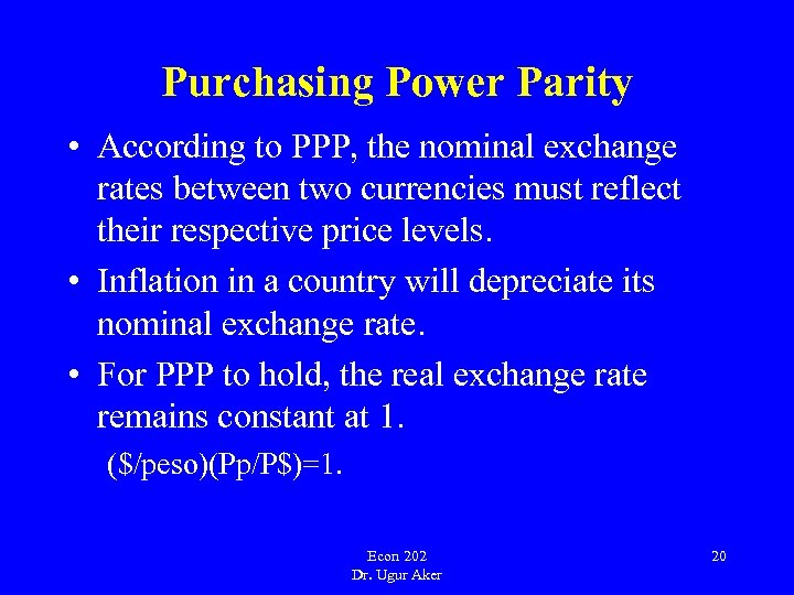 Purchasing Power Parity • According to PPP, the nominal exchange rates between two currencies