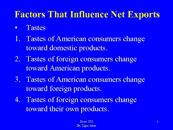 Factors That Influence Net Exports • Tastes 1. Tastes of American consumers change toward