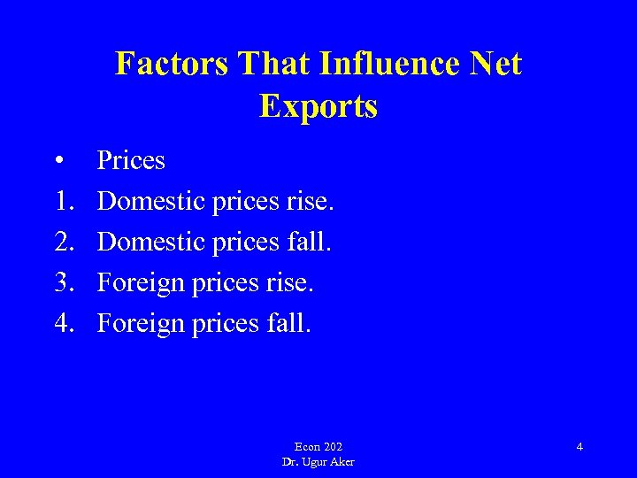 Factors That Influence Net Exports • 1. 2. 3. 4. Prices Domestic prices rise.
