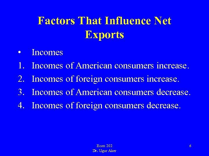 Factors That Influence Net Exports • 1. 2. 3. 4. Incomes of American consumers