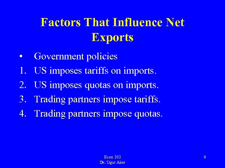 Factors That Influence Net Exports • 1. 2. 3. 4. Government policies US imposes