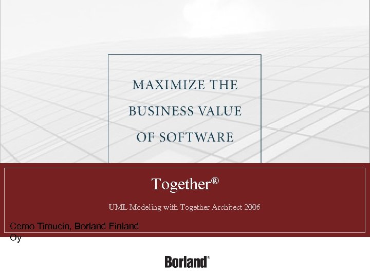 Together® UML Modeling with Together Architect 2006 Cemo Timucin, Borland Finland Oy 