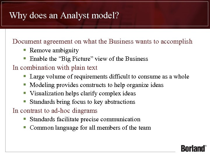 Why does an Analyst model? Document agreement on what the Business wants to accomplish